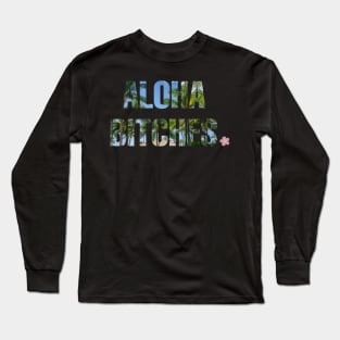 Aloha Bitches Long Sleeve T-Shirt